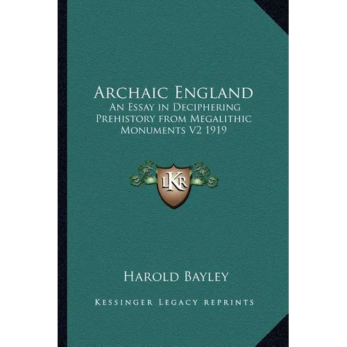 Archaic England: An Essay in Deciphering Prehistory from Megalithic Monuments V2 1919 - Paperback
