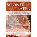 Sooner or Later: Restoring Sanity to Your End of Life Care - Paperback