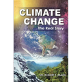 Climate Change: The Real Story - Paperback