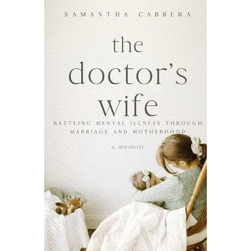 The Doctor's Wife: Battling Mental Illness through Marriage and Motherhood - Paperback