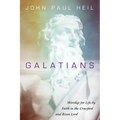 Galatians: Worship for Life by Faith in the Crucified and Risen Lord - Paperback