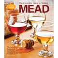 The Complete Guide to Making Mead, Updated Edition: The Ingredients, Equipment, Processes, and Recipes for Crafting Honey Wine - Paperback