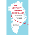 So You Want to Own Greenland?: Lessons from the Vikings to Trump - Paperback