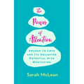 The Power of Attention: Awaken to Love and Its Unlimited Potential with Meditation - Paperback