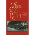 When Sugar Ruled: Economy and Society in Northwestern Argentina, Tucumán, 1876-1916 - Paperback