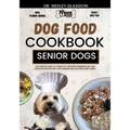Dog Food Cookbook for Senior Dogs: The Complete Guide to Canine Vet-Approved Homemade EASY and NUTRITIOUS Recipes for a Tail Wagging and Healthier Fur - Paperback