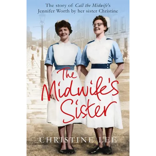 The Midwife's Sister: The Story of Call The Midwife's Jennifer Worth by her sister Christine - Paperback