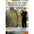 Secrets of the Wealth Game: What They Hoped You'd Never Find Out: What They Hoped You'd Never Find Out - Paperback