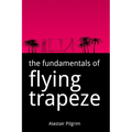 The Fundamentals of Flying Trapeze - Paperback