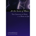 At the Scent of Water: The Ground of Hope in the Book of Job - Paperback