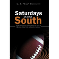 Saturdays in the South: A Collection of Stories from My Thirty-One Years of Officiating Football in the Southeastern Conference - Paperback