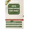 Keto Vegetarian Diet Bible: The Essential Vegetarian Keto Cookbook: Keto Diet for Vegetarians, Ketogenic and Intermittent Fasting Diet, Keto Diet - Hardcover