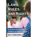 Laws, Rules, and Rights: A Guide to Protecting Children in Public Schools - Paperback