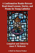 A Confirmation Reader-Retreat: Read-Aloud Lessons, Stories, and Poems for Young Catholics - Paperback