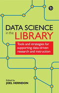 Data Science in the Library: Tools and Strategies for Supporting Data-Driven Research and Instruction - Paperback