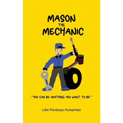 Mason the Mechanic: "You Can Be Anything You Want To Be" - Hardcover