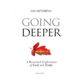 Going Deeper: How Thinking about Ordinary Experience Leads Us to God - Paperback