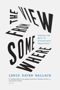 The View from Somewhere: Undoing the Myth of Journalistic Objectivity - Paperback