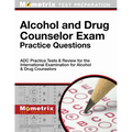 Alcohol and Drug Counselor Exam Practice Questions: Adc Practice Tests & Review for the International Examination for Alcohol & Drug Counselors - Paperback