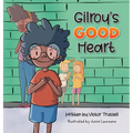 Gilroy's Good Heart: A Children's Book About Kindness, Self-Care, and Managing Anxiety - Hardcover