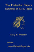 The Federalist Papers: Summaries Of The 85 Papers: Universal Index To The Federalist Papers - Paperback