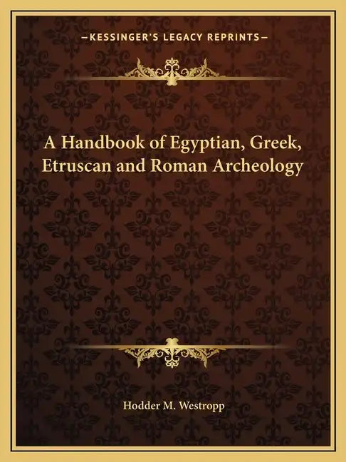 A Handbook of Egyptian, Greek, Etruscan and Roman Archeology - Paperback
