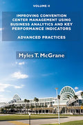 Improving Convention Center Management Using Business Analytics and Key Performance Indicators, Volume II: Advanced Practices - Paperback