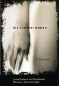 The Comfort Women: Sexual Violence and Postcolonial Memory in Korea and Japan - Paperback