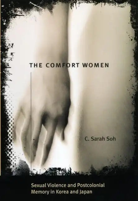The Comfort Women: Sexual Violence and Postcolonial Memory in Korea and Japan - Paperback