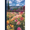 Making a Rose Garden - Paperback
