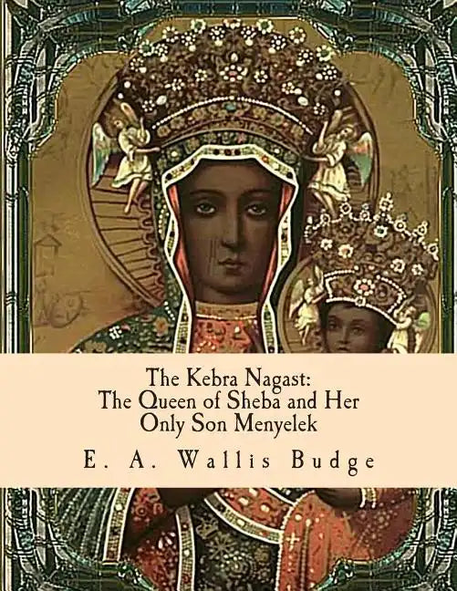The Kebra Nagast: The Queen of Sheba and Her Only Son Menyelek - Paperback