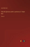 Vida del glorioso padre y patriarca S. Felipe Neri: Tomo 2 - Hardcover