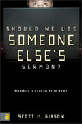 Should We Use Someone Else's Sermon?: Preaching in a Cut-And-Paste World - Paperback