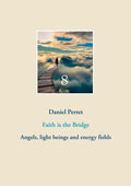 Faith is the Bridge: Angels, light beings and energy fields - Paperback