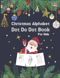 Christmas Alphabet Dot to Dot Book for Kids: Activity Workbook For Toddlers And Preschoolers To Increase Drawing Skills And Learning A-Z Letters, dot - Paperback