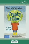 What to Do When You're Cranky and Blue: A Guide for Kids (16pt Large Print Edition) - Paperback