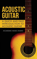 Acoustic Guitar: A Quick and Easy Introduction to Acoustic Guitar - Hardcover