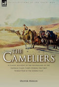The Cameliers: A Classic Account of the Australians of the Imperial Camel Corps During the First World War in the Middle East - Hardcover