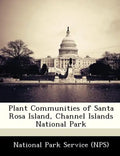 Plant Communities of Santa Rosa Island, Channel Islands National Park - Paperback