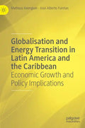 Globalisation and Energy Transition in Latin America and the Caribbean: Economic Growth and Policy Implications - Hardcover