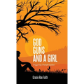 God, Guns, and a Girl: Triggering Transformation - Hardcover
