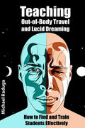 Teaching Out-of-Body Travel and Lucid Dreaming: How to Find and Train Students Effectively - Paperback