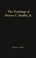 The Teachings of Denver C. Snuffer, Jr. Volume 4: 2017: Reader's Edition Hardback, 6 x 9 in. - Hardcover