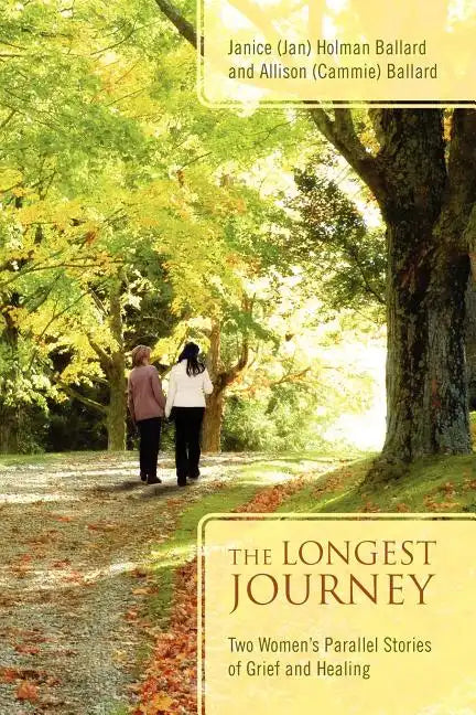 The Longest Journey: Two Women's Parallel Stories of Grief and Healing - Paperback