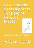 Resolving the Contemporary Tensions of Regional Places: What Japan Can Teach Us - Paperback