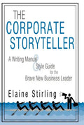 The Corporate Storyteller: A Writing Manual & Style Guide for the Brave New Business Leader - Hardcover