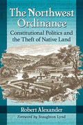 The Northwest Ordinance: Constitutional Politics and the Theft of Native Land - Paperback
