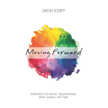 Moving Forward: Reflections on Autism, Neurodiversity, Brain Surgery, and Faith - Paperback