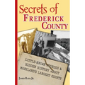 Secrets of Frederick County: Little-Known Stories & Hidden History About Maryland's Largest County - Paperback