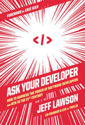 Ask Your Developer: How to Harness the Power of Software Developers and Win in the 21st Century - Hardcover